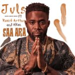 New Music: Juls feat. Kwesi Arthur & Akan – Saa Ara