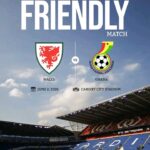 2026 World Cup: Ghana to face Wales in a pre-world cup friendly